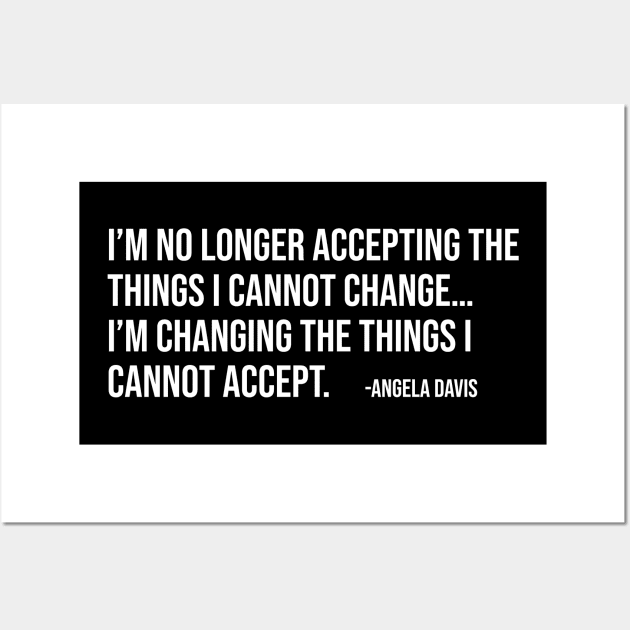 I’m no longer accepting the things I cannot change, Angela Davis, Black History, Black Panther Party Wall Art by UrbanLifeApparel